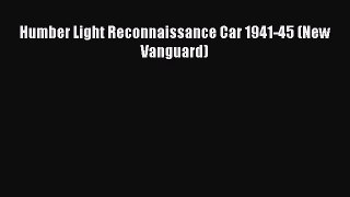 Read Humber Light Reconnaissance Car 1941-45 (New Vanguard) PDF Free