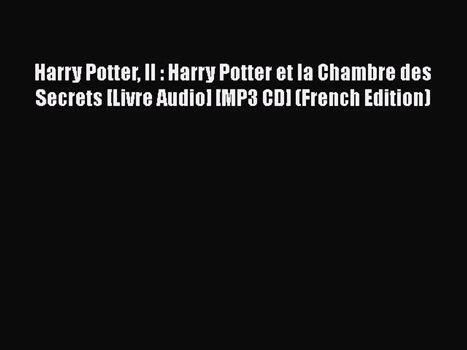[PDF] Harry Potter II : Harry Potter et la Chambre des Secrets [Livre Audio] [MP3 CD] (French