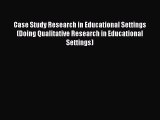Read Case Study Research in Educational Settings (Doing Qualitative Research in Educational