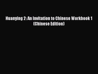 [PDF] Huanying 2: An Invitation to Chinese Workbook 1 (Chinese Edition) [Read] Full Ebook
