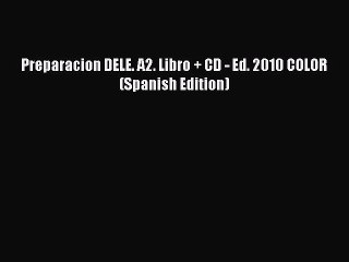 [PDF] Preparacion DELE. A2. Libro + CD - Ed. 2010 COLOR (Spanish Edition) [Download] Online