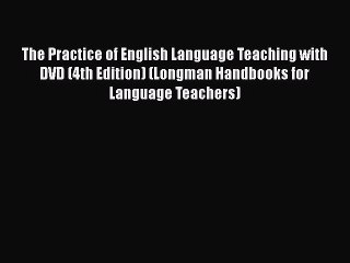 [PDF] The Practice of English Language Teaching with DVD (4th Edition) (Longman Handbooks for