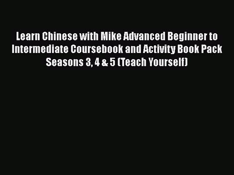 [PDF] Learn Chinese with Mike Advanced Beginner to Intermediate Coursebook and Activity Book