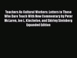 Download Teachers As Cultural Workers: Letters to Those Who Dare Teach With New Commentary