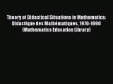Download Theory of Didactical Situations in Mathematics: Didactique des Mathématiques 1970-1990