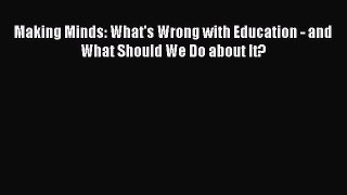 Read Making Minds: What's Wrong with Education - and What Should We Do about It? Ebook