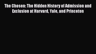 Download The Chosen: The Hidden History of Admission and Exclusion at Harvard Yale and Princeton