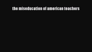 Read the miseducation of american teachers Ebook