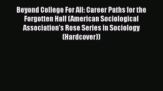 Read Beyond College For All: Career Paths for the Forgotten Half (American Sociological Association's