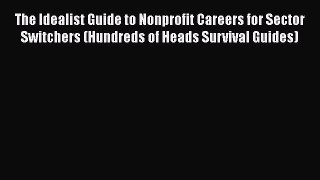 Read The Idealist Guide to Nonprofit Careers for Sector Switchers (Hundreds of Heads Survival
