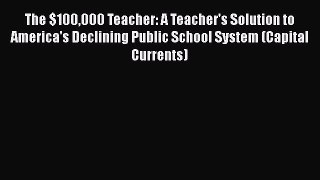 Read The $100000 Teacher: A Teacher's Solution to America's Declining Public School System