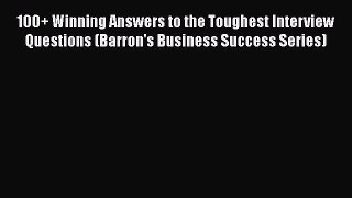 Read 100+ Winning Answers to the Toughest Interview Questions (Barron's Business Success Series)