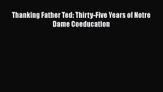 Download Thanking Father Ted: Thirty-Five Years of Notre Dame Coeducation Ebook