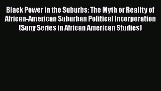 Read Black Power in the Suburbs: The Myth or Reality of African-American Suburban Political