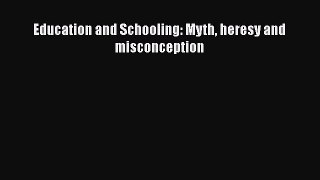 Read Education and Schooling: Myth heresy and misconception Ebook