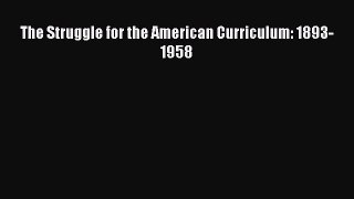 Download The Struggle for the American Curriculum: 1893-1958 PDF