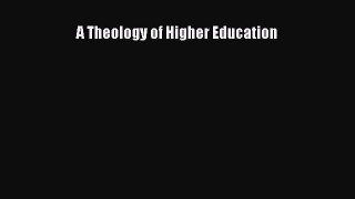Download A Theology of Higher Education PDF Online