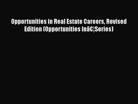 Read Opportunities in Real Estate Careers Revised Edition (Opportunities Inâ€¦Series) Ebook