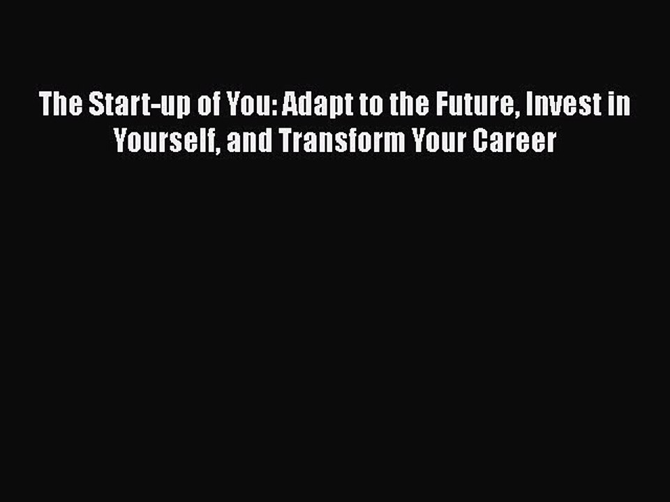 Read The Start-up of You: Adapt to the Future Invest in Yourself and Transform Your Career