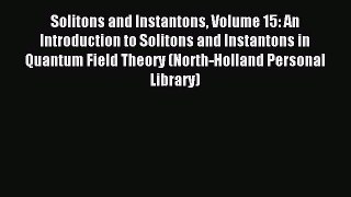 Read Solitons and Instantons Volume 15: An Introduction to Solitons and Instantons in Quantum