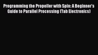 Read Programming the Propeller with Spin: A Beginner's Guide to Parallel Processing (Tab Electronics)