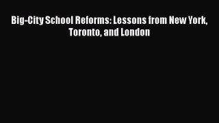 Read Big-City School Reforms: Lessons from New York Toronto and London Ebook