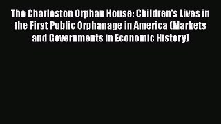 Download The Charleston Orphan House: Children's Lives in the First Public Orphanage in America