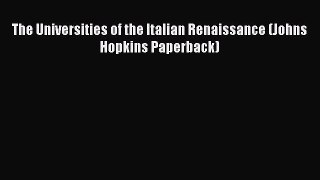 Read The Universities of the Italian Renaissance (Johns Hopkins Paperback) Ebook