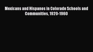 Read Mexicans and Hispanos in Colorado Schools and Communities 1920-1960 Ebook