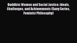 Read Buddhist Women and Social Justice: Ideals Challenges and Achievements (Suny Series Feminist