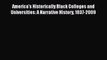 Read America's Historically Black Colleges and Universities: A Narrative History 1837-2009