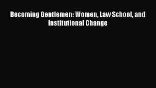 Read Becoming Gentlemen: Women Law School and Institutional Change Ebook