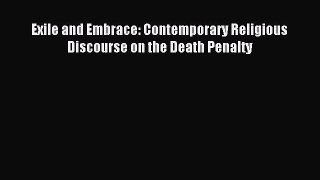 Read Exile and Embrace: Contemporary Religious Discourse on the Death Penalty Ebook Free