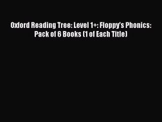 Download Oxford Reading Tree: Level 1+: Floppy's Phonics: Pack of 6 Books (1 of Each Title)