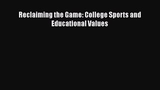Read Reclaiming the Game: College Sports and Educational Values Ebook
