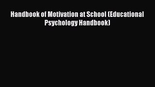 Read Handbook of Motivation at School (Educational Psychology Handbook) Ebook