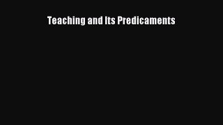 Download Teaching and Its Predicaments PDF