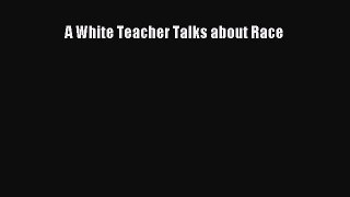 Read A White Teacher Talks about Race Ebook
