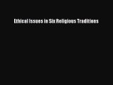 Download Ethical Issues in Six Religious Traditions Ebook Online