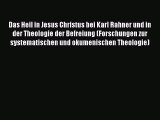Read Das Heil in Jesus Christus bei Karl Rahner und in der Theologie der Befreiung (Forschungen