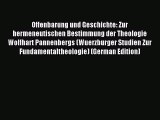 Read Offenbarung und Geschichte: Zur hermeneutischen Bestimmung der Theologie Wolfhart Pannenbergs