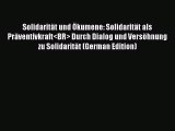 Download Solidarität und Ökumene: Solidarität als Präventivkraft Durch Dialog und Versöhnung