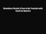 Read Relentless Pursuit: A Year in the Trenches with Teach for America Ebook
