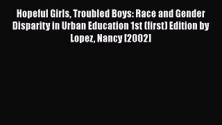 Read Hopeful Girls Troubled Boys: Race and Gender Disparity in Urban Education 1st (first)