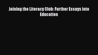 Download Joining the Literacy Club: Further Essays into Education Ebook