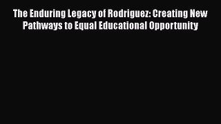 Read The Enduring Legacy of Rodriguez: Creating New Pathways to Equal Educational Opportunity