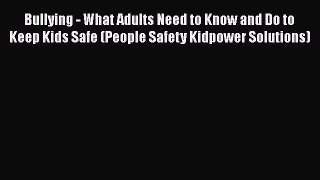Download Bullying - What Adults Need to Know and Do to Keep Kids Safe (People Safety Kidpower