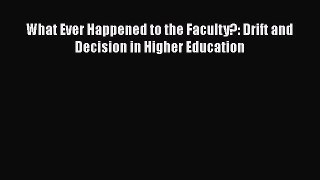 Read What Ever Happened to the Faculty?: Drift and Decision in Higher Education Ebook