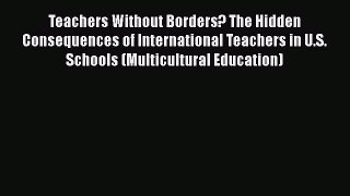 Read Teachers Without Borders? The Hidden Consequences of International Teachers in U.S. Schools