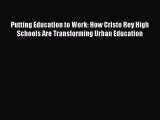 Read Putting Education to Work: How Cristo Rey High Schools Are Transforming Urban Education